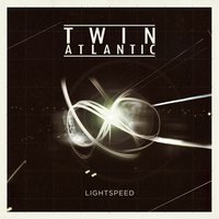Lightspeed - Twin Atlantic