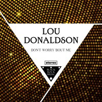 Don't Worry 'Bout Me - Lou Donaldson, Grant Green