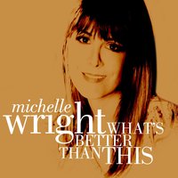 What's Better Than This - Michelle Wright
