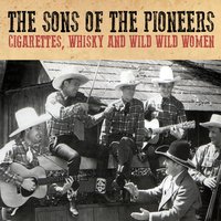 Cigarettes, Whisky and Wild Wild Women - The Sons Of The Pioneers