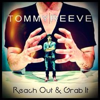 Reach Out and Grab It - Tommy Reeve