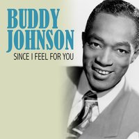 Since I Feel for You - Buddy Johnson