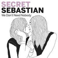We Don't Need Nobody - Secret Sebastian, TOOMANYLEFTHANDS