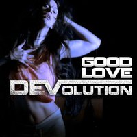 Good Love - Devolution