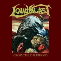 Cross the Threshold - Loudblast