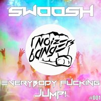 Everybody Fucking Jump - Swoosh