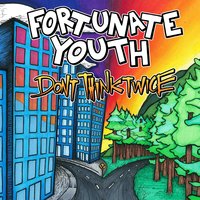 Don't Think Twice - Fortunate Youth