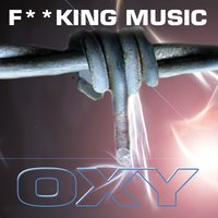 Fucking Music - Oxy