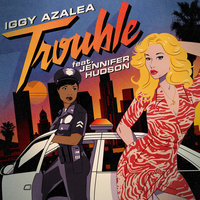 Trouble - Iggy Azalea, Jennifer Hudson, Kat Krazy