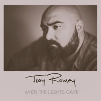 When the Lights Came - TROY, Troy Ramey