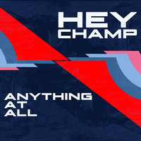 Anything At All - Hey Champ