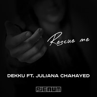 Rescue Me (feat. Juliana Chahayed) - Dekku