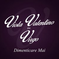 Dimenticare mai - Viola Valentino, Virgo