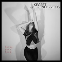 Raise Your Flag - Secret Rendezvous