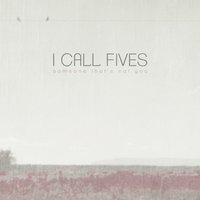 Someone That's Not You - I Call Fives