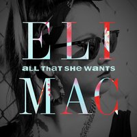 All That She Wants - Eli Mac