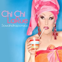 Sowahahaponwuz - Chi Chi LaRue