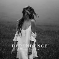 Things I Haven't Felt - Dependence