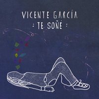 Te Soñé - Vicente Garcia