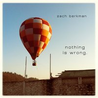 Nothing Is Wrong - Zach Berkman