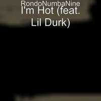 I'm Hot (feat. Lil Durk) - Rondonumbanine