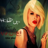 Hold up Wait a Minute (Woo Woo) - Antonique Smith