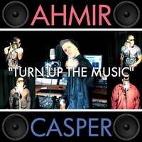 Turn up the Music - AHMIR, Casper