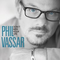 Don't Miss Your Life - Phil Vassar