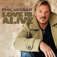 Love Is Alive - Phil Vassar