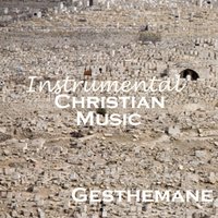 Gethsemane - Instrumental Christian Music