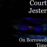 On Borrowed Time - Court Jester