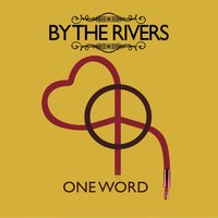 One Word - By the Rivers