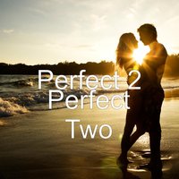 Perfect Two - Perfect 2