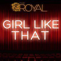 Girl Like That - The Royal