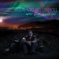 What Color Is Your Sky - Jason Michael Carroll