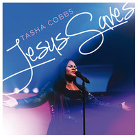 Jesus Saves - Tasha Cobbs