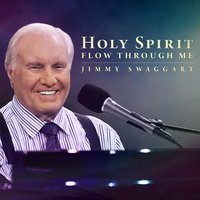 Holy Spirit Flow Through Me - Jimmy Swaggart