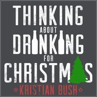 Thinking About Drinking for Christmas - Kristian Bush