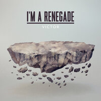 I'm a Renegade - Victor