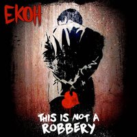 This Is Not a Robbery - Ekoh