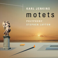 Jenkins: Adiemus - Songs Of Sanctuary - Cantate Domino - Polyphony, Stephen Layton