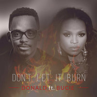 Don't Let It Burn - Donald, Bucie