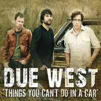 Things You Can't Do In A Car - Due West