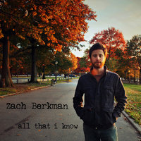 All That I Know - Zach Berkman