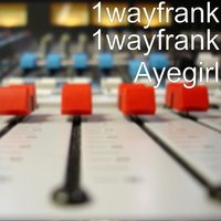 Ayegirl - 1WAYFRANK