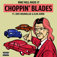 Choppin' Blades - Mike WiLL Made It, Jody Highroller, Slim Jxmmi