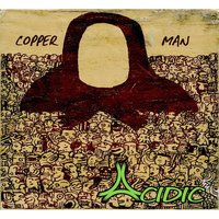 Copper Man - Acidic