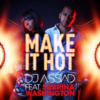 Make It Hot - DJ Assad, Sabrina Washington