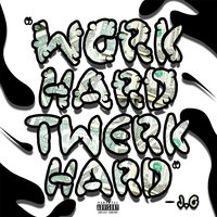 Work Hard Twerk Hard - J.O