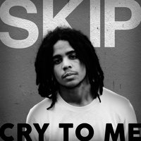 Cry To Me - Skip
